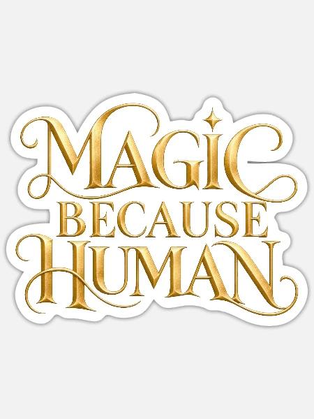Magic Because Human - Sticker Größe S (10 x 10 cm) - Mattweiß