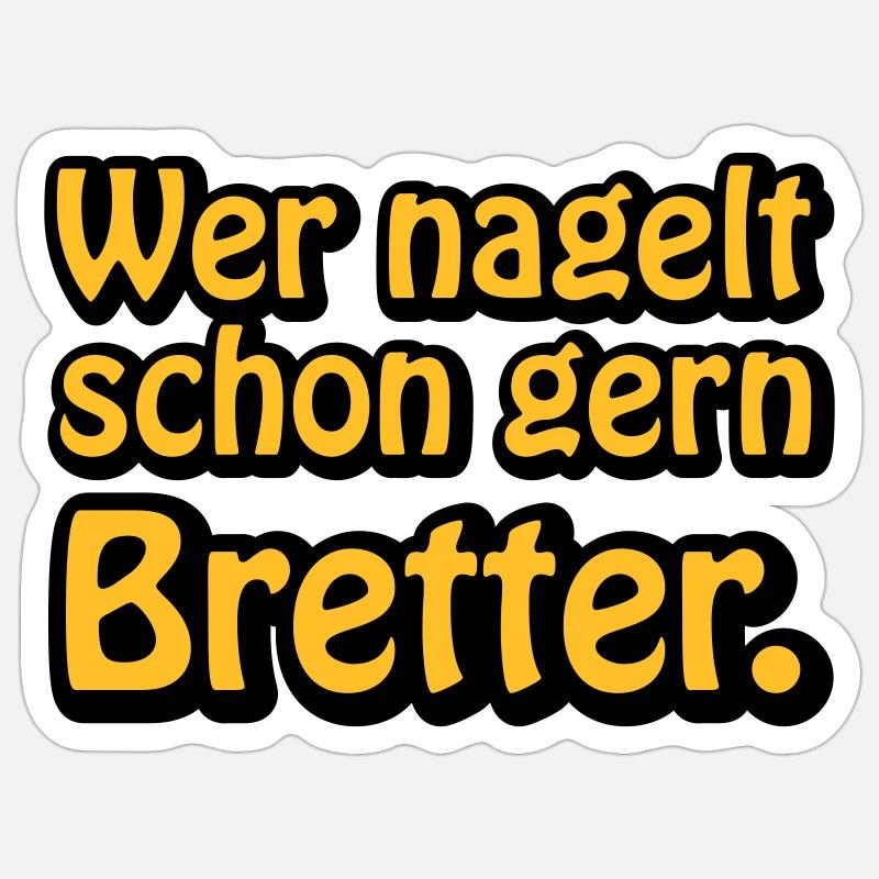 Wer nagelt schon gern Bretter - Sticker Größe S (10 x 10 cm) - Mattweiß