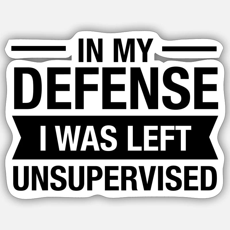In My Defense - I Was Left Unsupervised - Gift Sticker size S (10 x 10 cm)