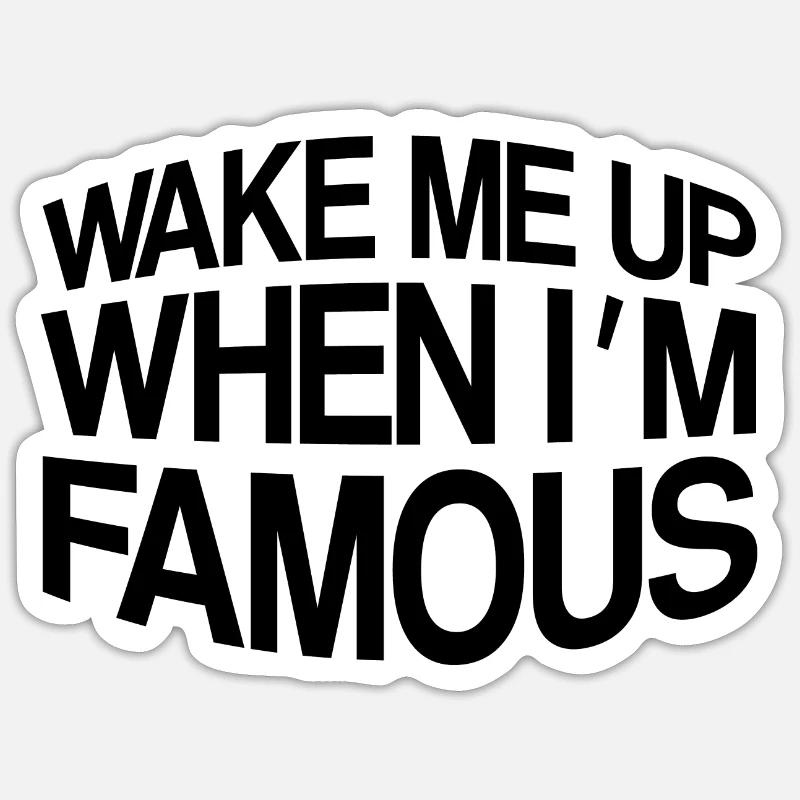 WAKE ME UP WHEN I'M FAMOUS - Sticker size S (10 x 10 cm) - white matte