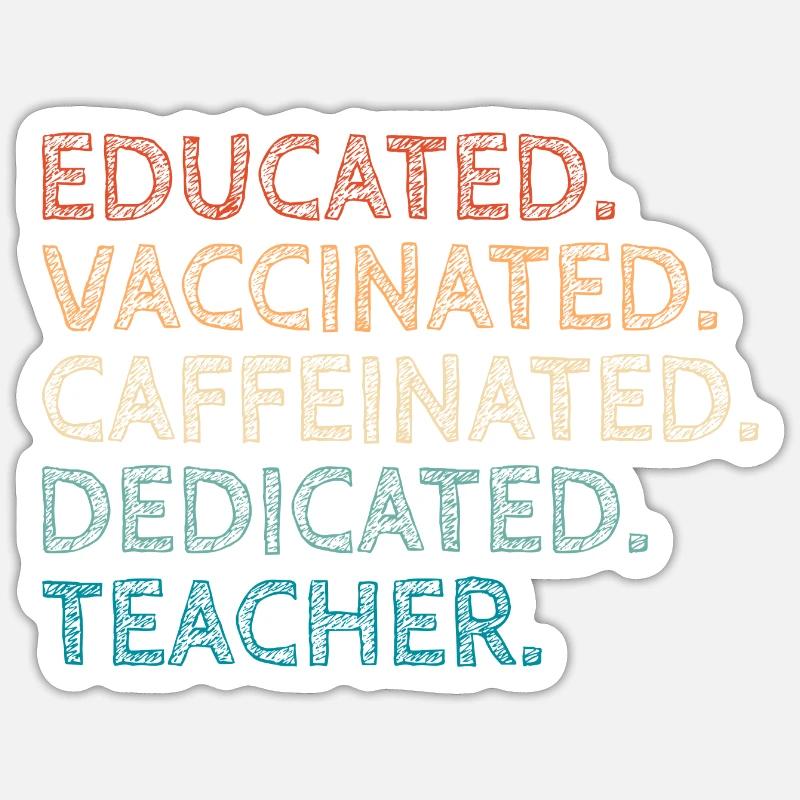 Educated Vaccinated Caffeinated Dedicated Teacher Sticker size S (10 x 10 cm)