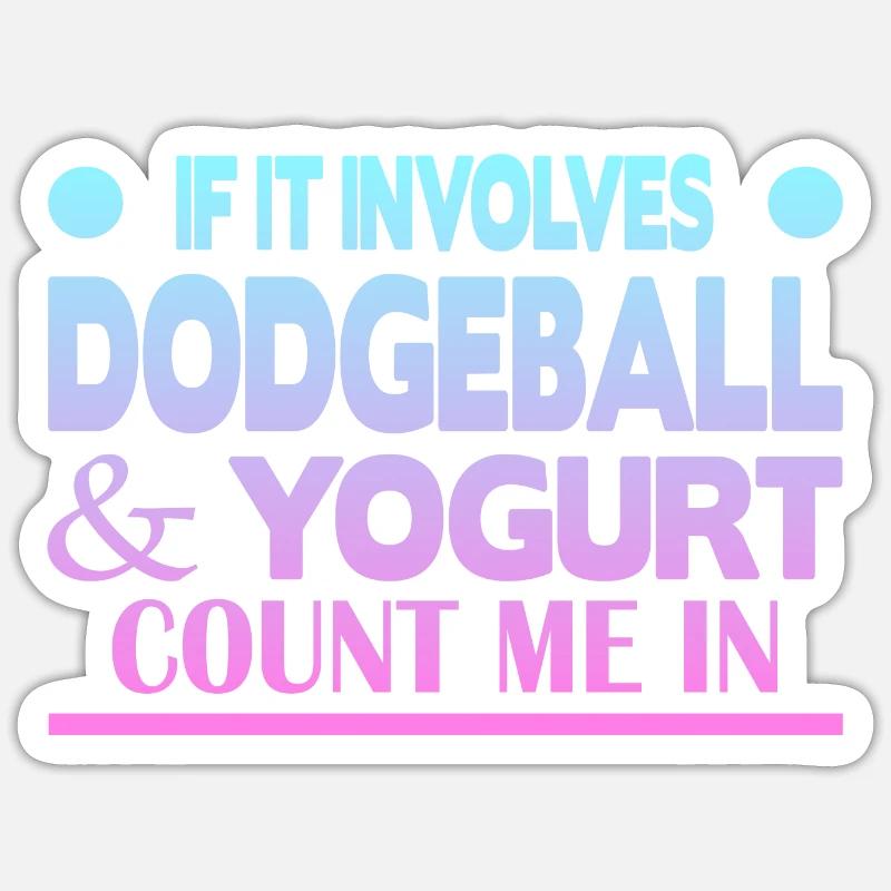 If it involves Dodgeball & Yogurt count me in Sticker Größe S (10 x 10 cm)