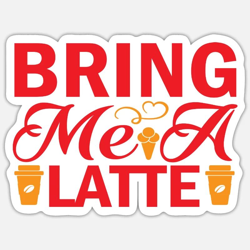 Bring me a Latte - Sticker Größe S (10 x 10 cm) - Mattweiß
