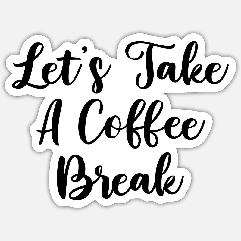 let s take a coffee break Sticker taille S (10 x 10 cm)
