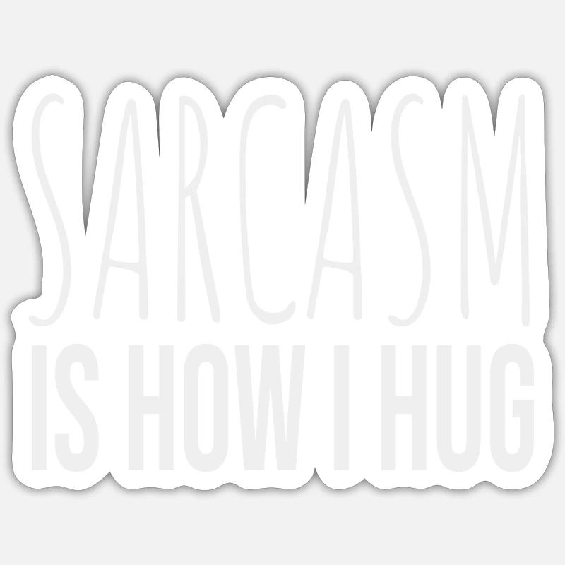 Sarcasm Is How I Hug Sticker size S (10 x 10 cm)