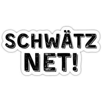 Schwätz net dunkel - Sticker Größe S (10 x 10 cm) - Mattweiß - Vorne