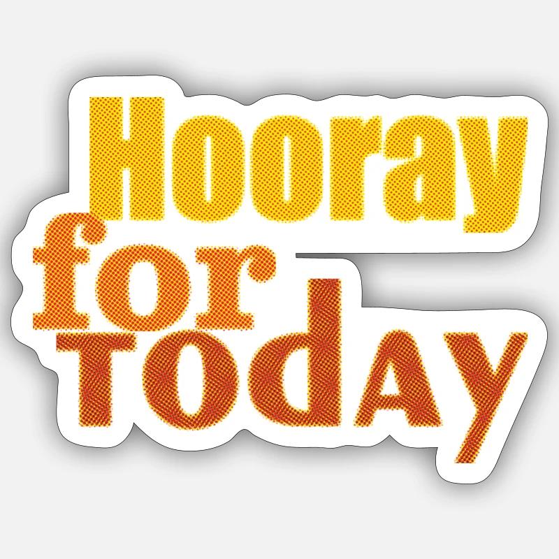 hooray for today - Sticker size S (10 x 10 cm) - white matte