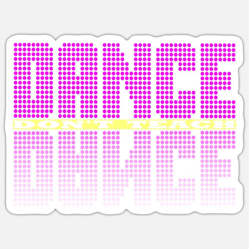 Dance dont teach - Sticker Größe S (10 x 10 cm) - Mattweiß