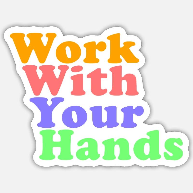 Work With Your Hands Stacked Sticker size S (10 x 10 cm)