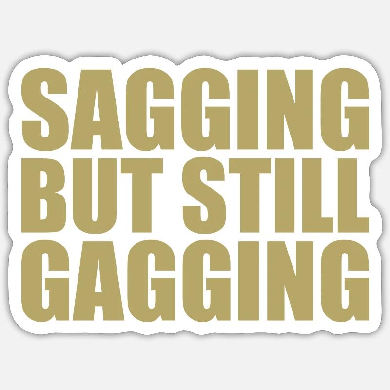 sagging but still gagging Sticker size S (10 x 10 cm)