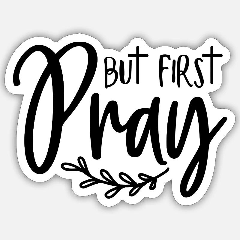 First: Pray - Sticker size S (10 x 10 cm) - white matte