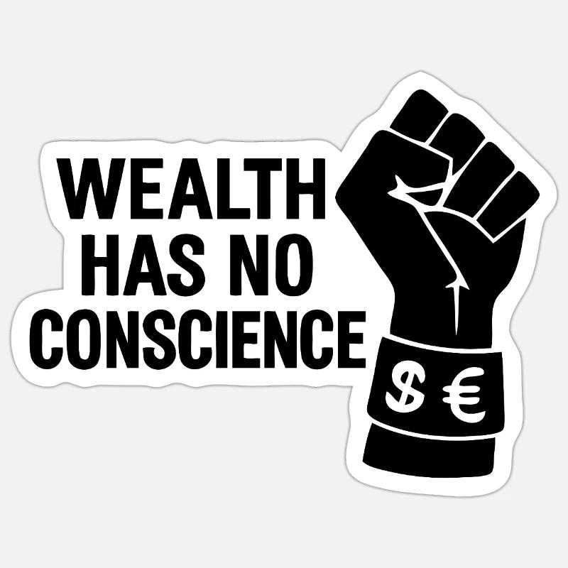 Wealth has no conscience Sticker size S (10 x 10 cm)