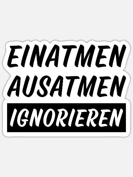 Einatmen Ausatmen ignorieren lustige Sprüche - Sticker Größe S (10 x 10 cm) - Mattweiß