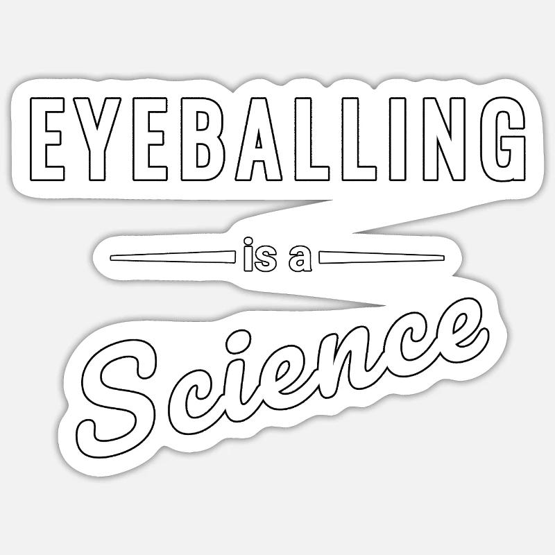 Eyeballing is a real science - saying - Sticker size S (10 x 10 cm) - white matte