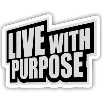 Live With Purpose Motivation Sense Mindset Saying - Sticker size S (10 x 10 cm) - white matte - Front