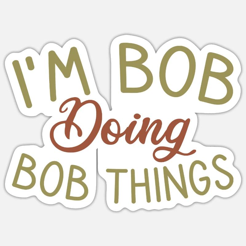 I m Bob Doing Bob Things Name Spruch Geschenk - Sticker Größe S (10 x 10 cm) - Mattweiß