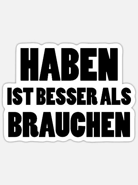 Haben Besser als Brauchen Lustiger Spruch Geschenk - Sticker Größe S (10 x 10 cm) - Mattweiß