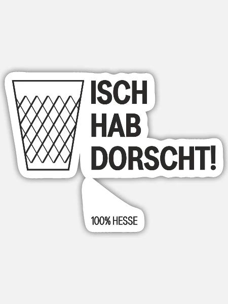 Isch hab dorscht! - Sticker Größe S (10 x 10 cm) - Mattweiß