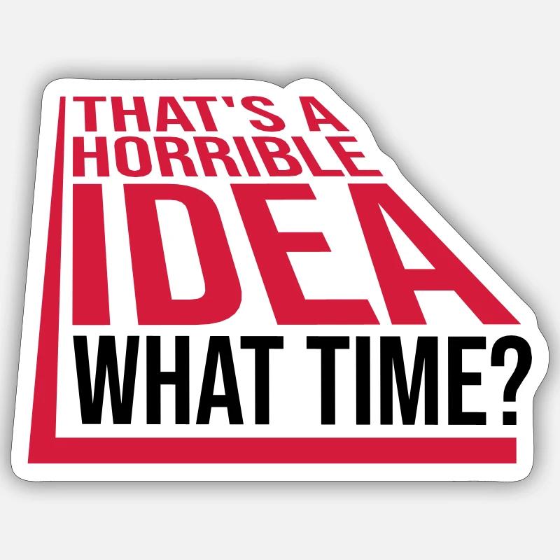 Thats a horrible Idea Sticker size S (10 x 10 cm)