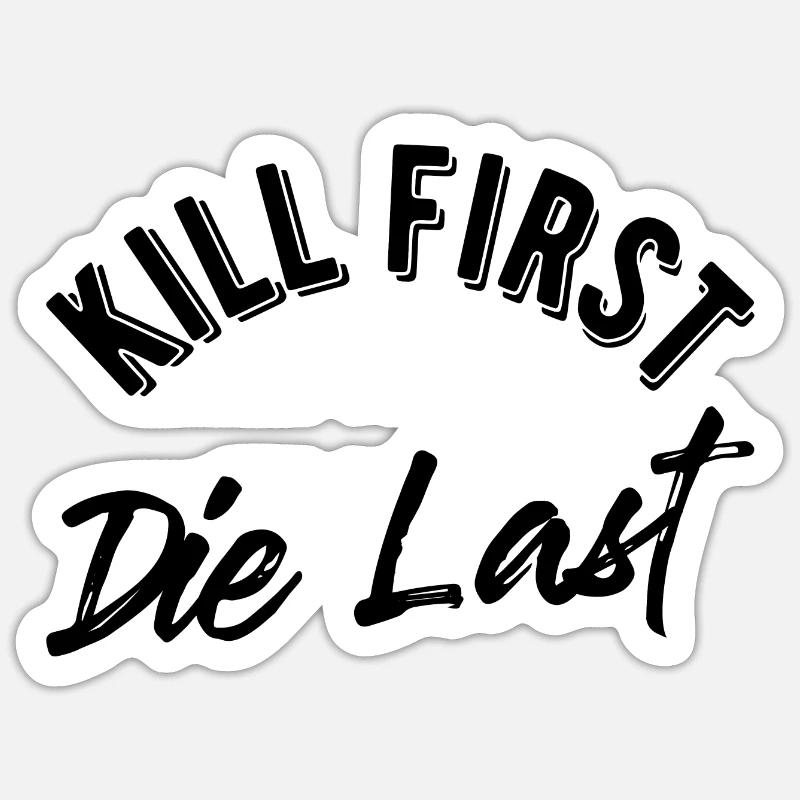 Kill first die last - Sticker Größe S (10 x 10 cm) - Mattweiß