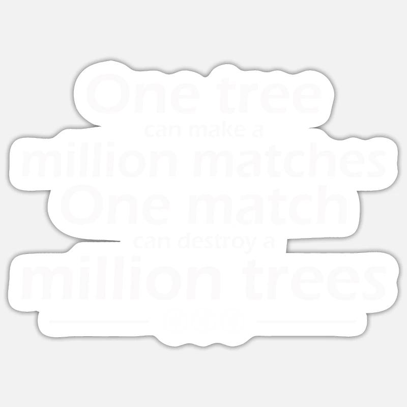 One tree can make a million matches One match can Sticker size S (10 x 10 cm)