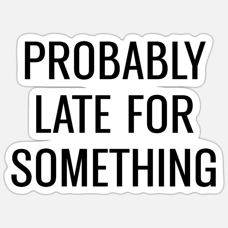 Probably Late For Something Sticker size S (10 x 10 cm)