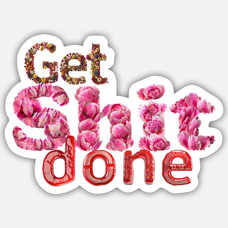 Get Shit done – Work and Life Sticker size S (10 x 10 cm)