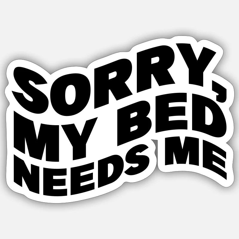 Sorry, my bed needs me Sticker size S (10 x 10 cm)