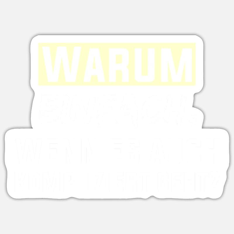 Warum einfach, wenn es auch kompliziert geht? - Sticker Größe S (10 x 10 cm) - Mattweiß