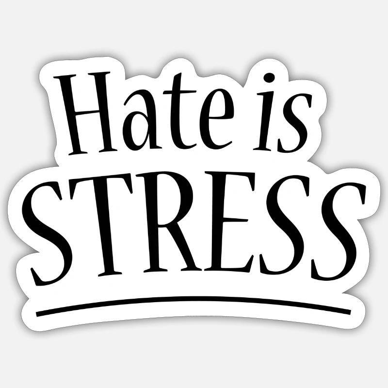 Hate is stress Sticker size S (10 x 10 cm)