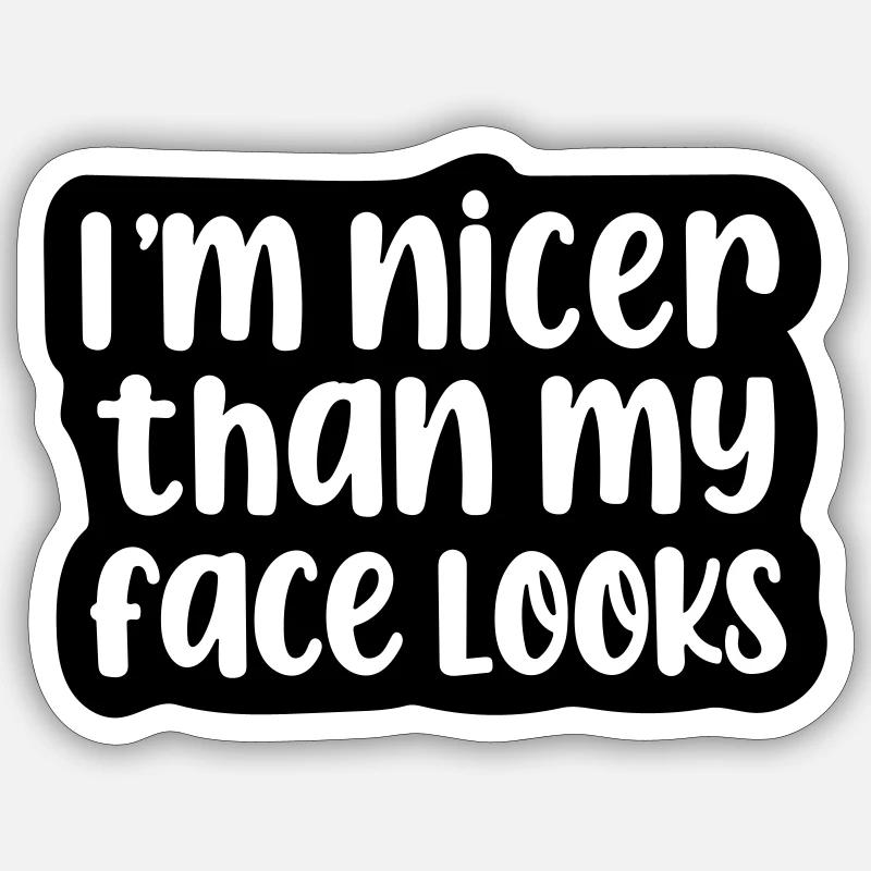 Ich bin netter, als mein Gesicht aussieht. - Sticker Größe S (10 x 10 cm) - Mattweiß