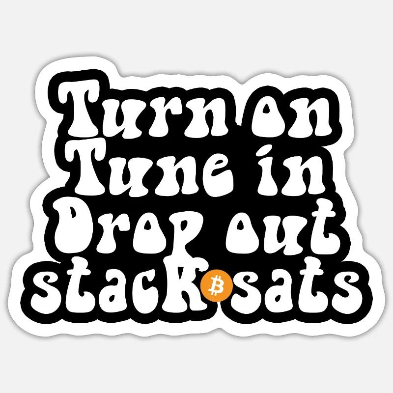 Bitcoin - Turn on Tune in Drop out Stack sats Sticker Größe S (10 x 10 cm)