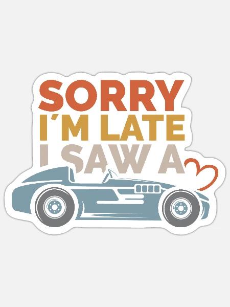 Sorry, i´m late – Auto Sprüche Design - Sticker Größe S (10 x 10 cm) - Mattweiß