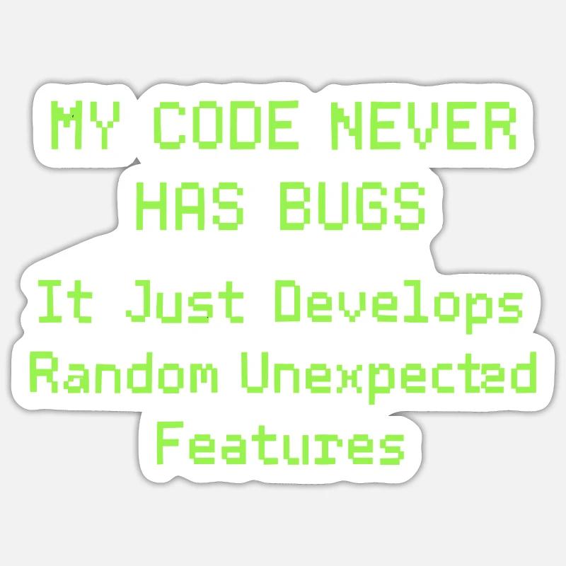 Mon code n’a jamais de bugs, il se développe simplement de manière aléatoire Sticker taille S (10 x 10 cm)