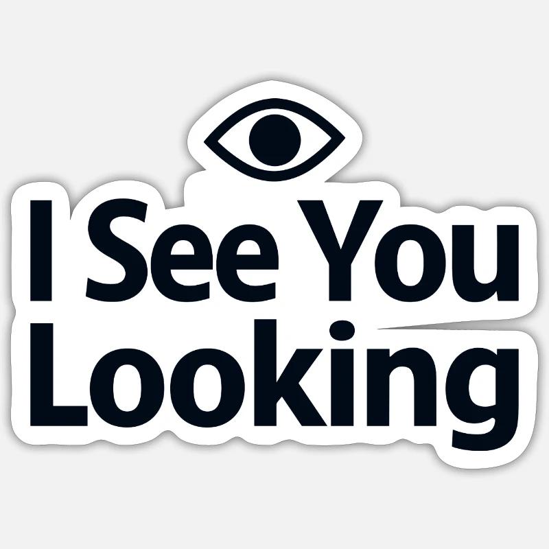 I See You Looking Statement Spruch - Sticker Größe S (10 x 10 cm) - Mattweiß