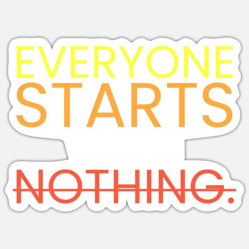 Jeder beginnt mit nichts. - Sticker Größe S (10 x 10 cm) - Mattweiß