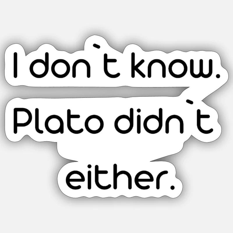 i don't know, Plato didn't either Sticker size S (10 x 10 cm)