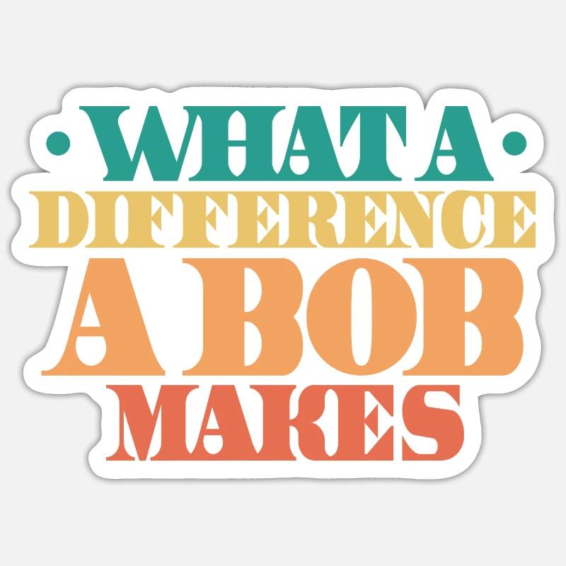 What A Difference A Bob Makes Sticker size S (10 x 10 cm)