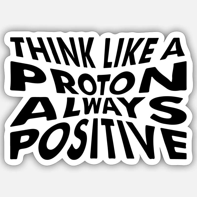 Think like a proton always positive Sticker size S (10 x 10 cm)