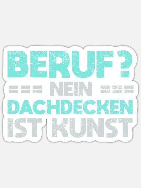 Beruf? Nein, Dachdecken Ist Kunst - Sticker Größe S (10 x 10 cm) - Mattweiß