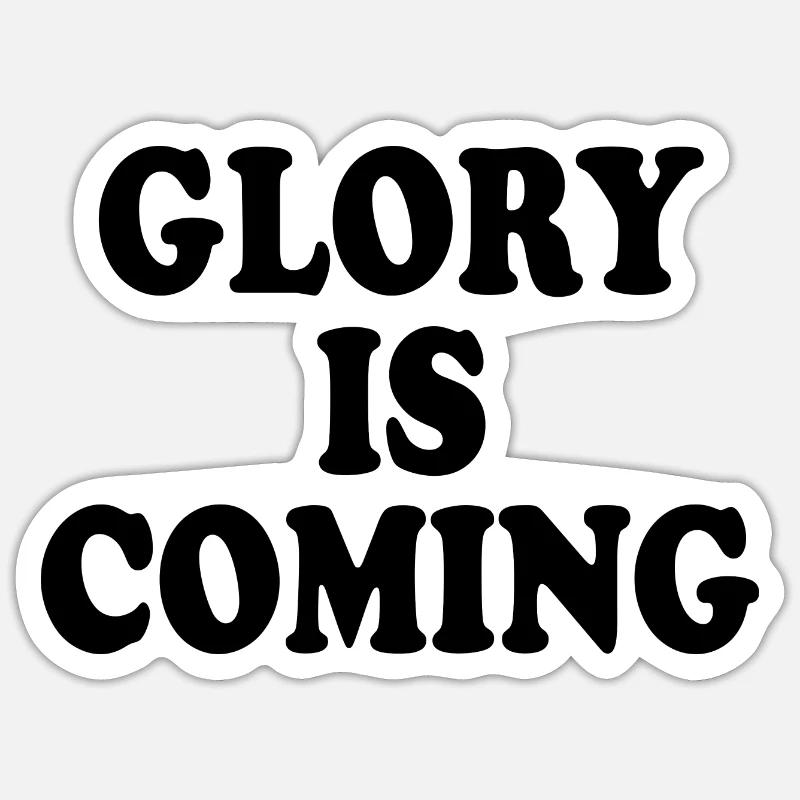 Glory is coming Sticker size S (10 x 10 cm)