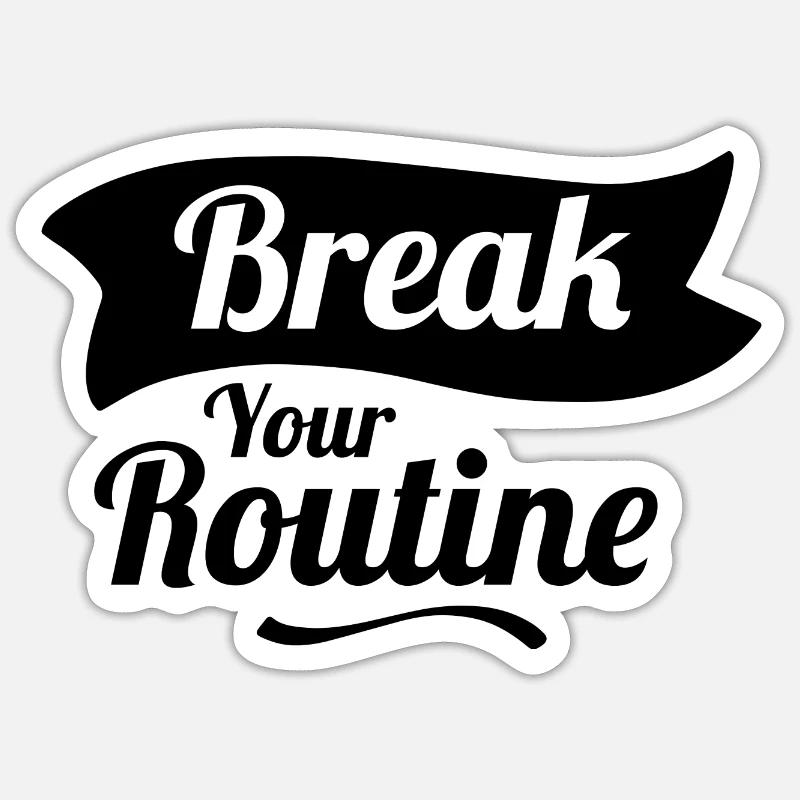 Break your Routine Sticker size S (10 x 10 cm)