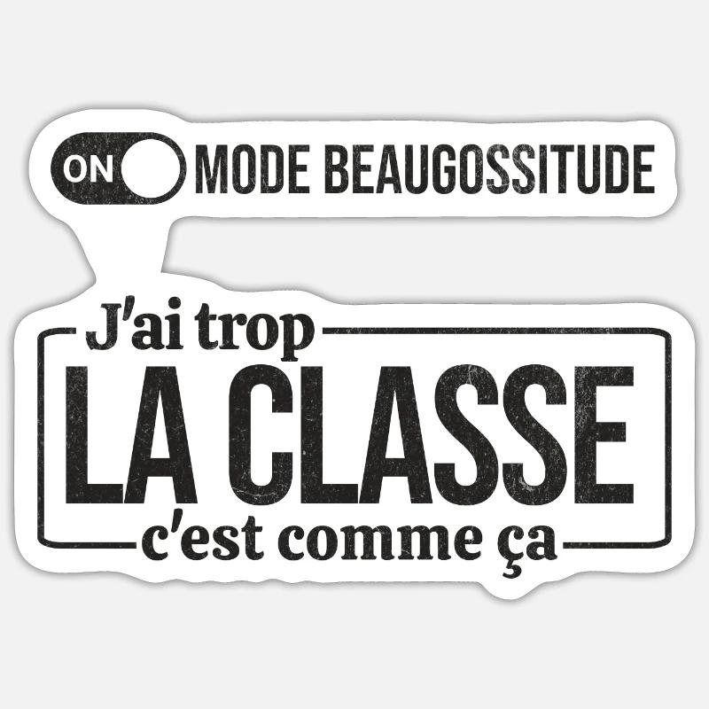 j'ai trop la classe c'est comme ca mode beaugoss.. Sticker taille S (10 x 10 cm)