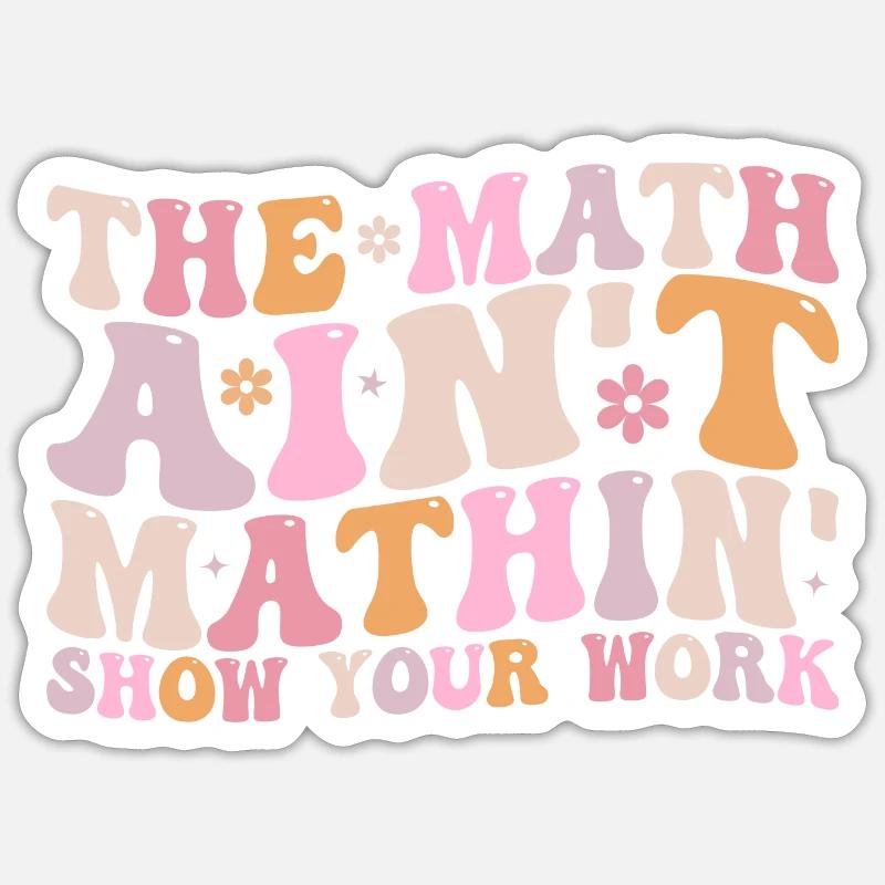 The Math Aint Mathin Show Your Work Sticker taille S (10 x 10 cm)