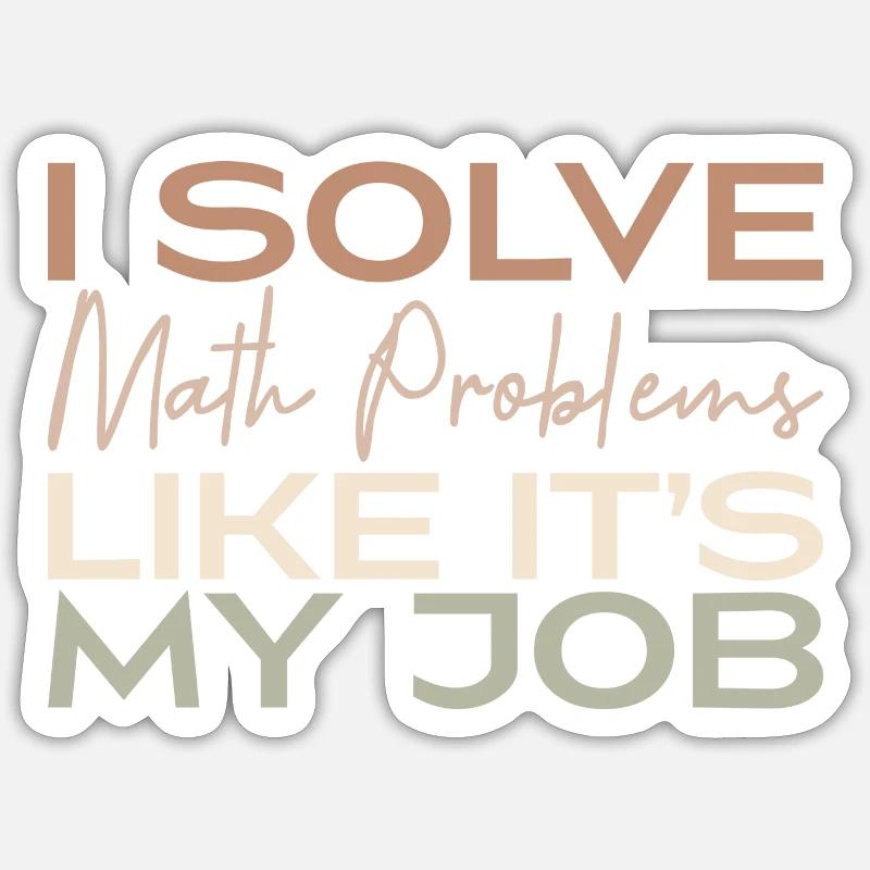I Solve Math Problems Like It's My Job Sticker taille S (10 x 10 cm)