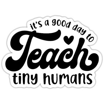 It's a Good Day to Teach Tiny Humans - Sticker size S (10 x 10 cm) - white matte - Front
