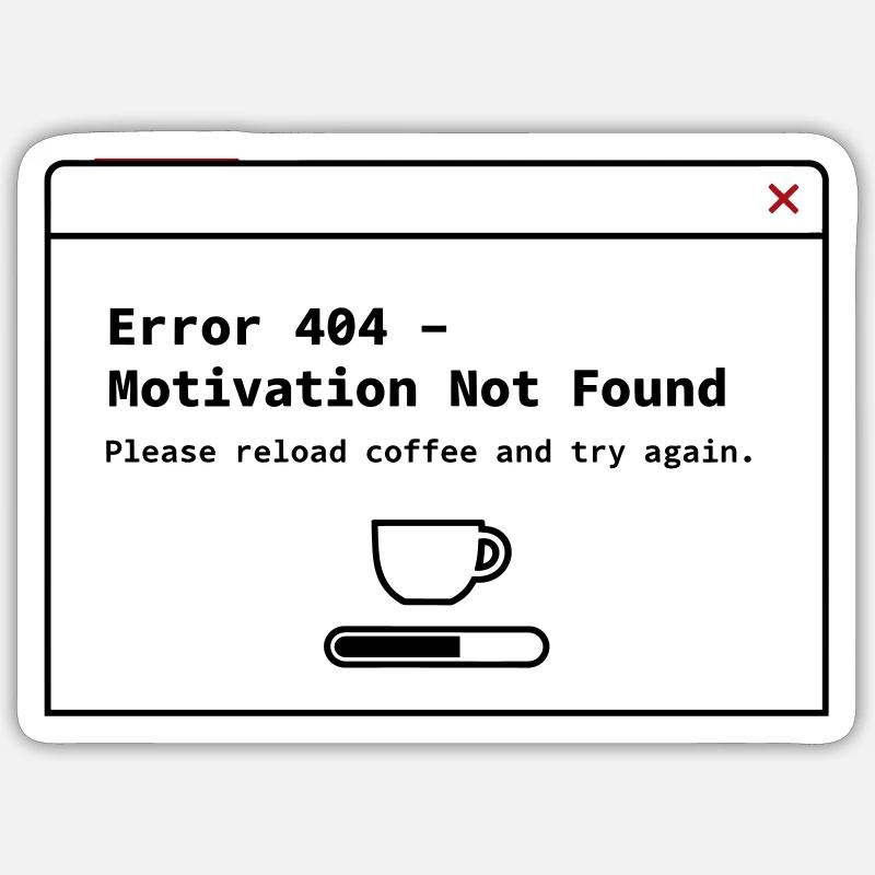 404 Motivation Not Found – System Error Coffee Sticker Größe S (10 x 10 cm)