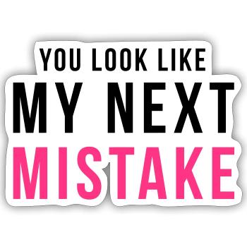 You look like my next mistake - Sticker Größe S (10 x 10 cm) - Mattweiß - Vorne