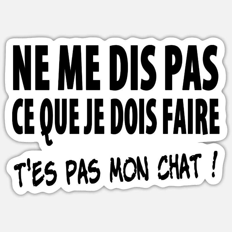 T'es pas mon chat - Sticker taille S (10 x 10 cm) - blanc mat