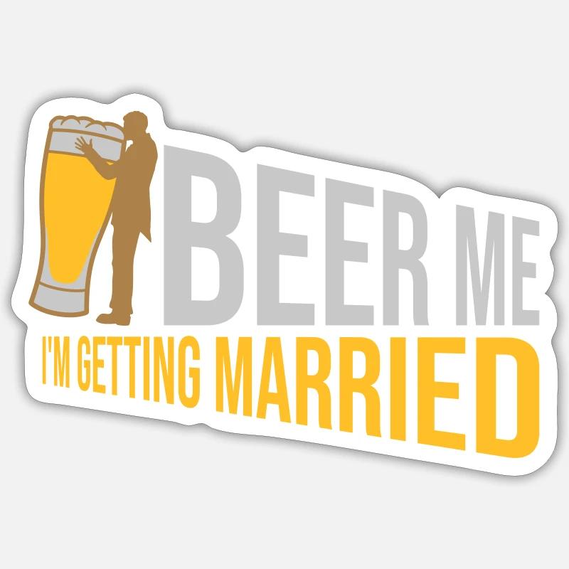 Beer Me Getting Married Sticker size S (10 x 10 cm)
